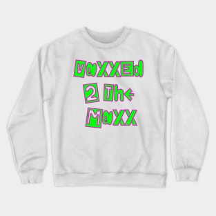 VaxxedTheMaxx1 Crewneck Sweatshirt